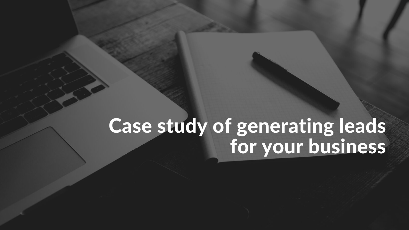 Case study of generating leads for your business