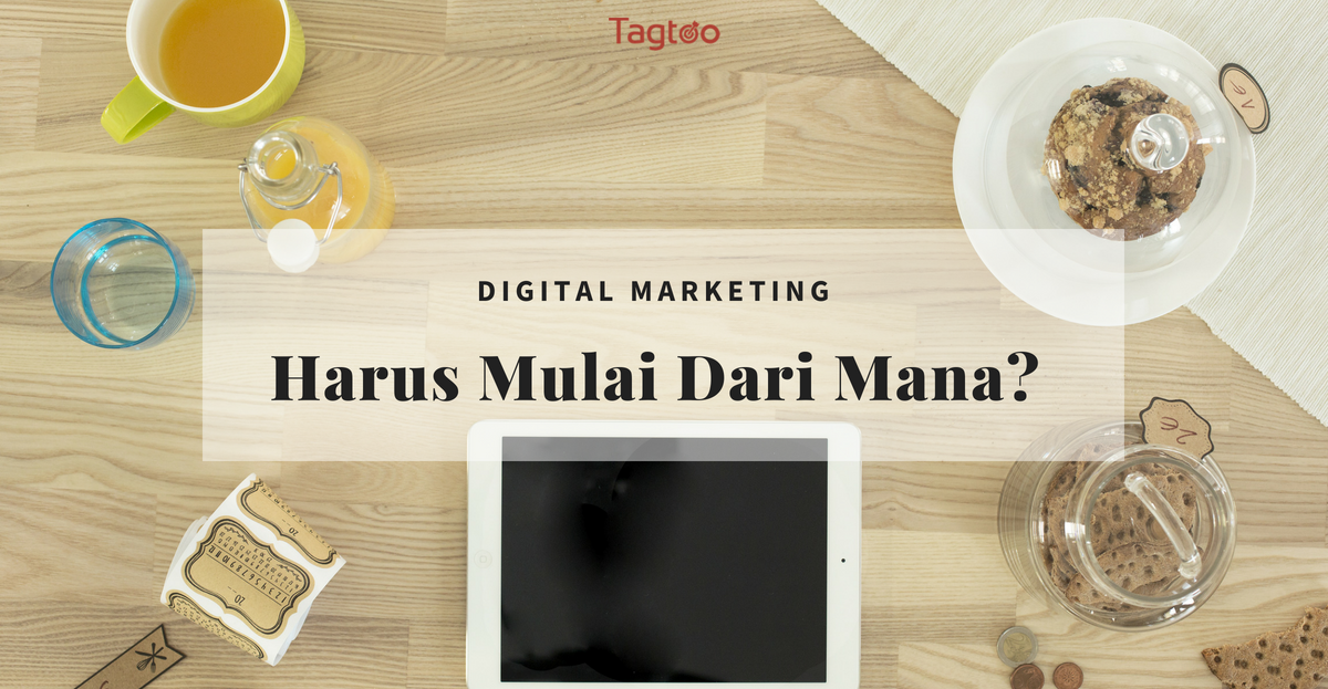 Digital Marketing: Harus Mulai Dari Mana?
