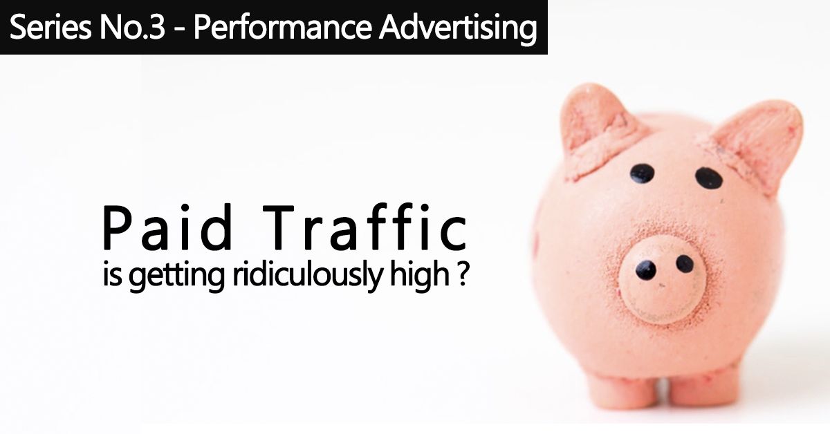 Series No.3 |What should brand marketers do when paid traffic is getting ridiculously high?